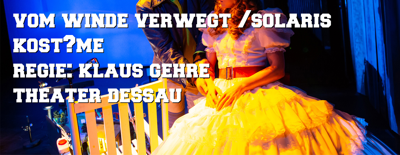 Vom Winde verweht (Solaris)/Kostüme/Regie: Klaus Gehre/ Theater Dessau